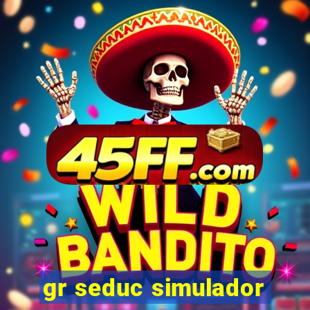 gr seduc simulador